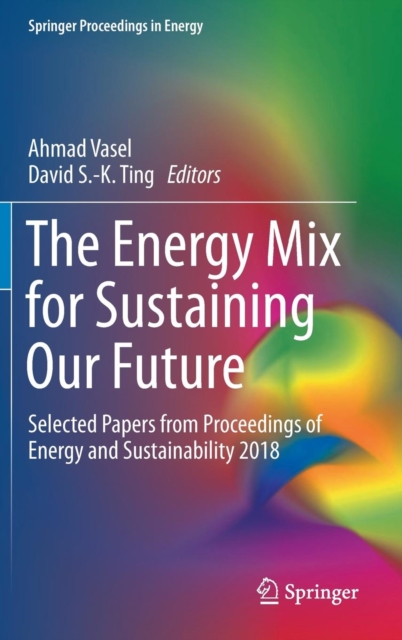 The Energy Mix for Sustaining Our Future : Selected Papers from Proceedings of Energy and Sustainability 2018, Hardback Book
