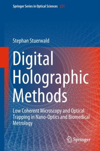 Digital Holographic Methods : Low Coherent Microscopy and Optical Trapping in Nano-Optics and Biomedical Metrology, Hardback Book