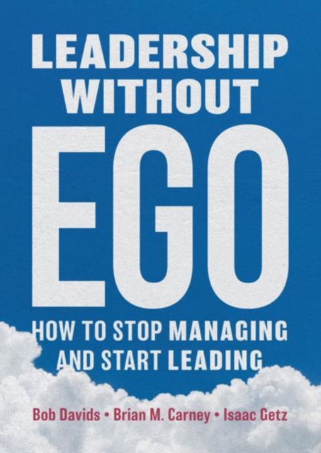 Leadership without Ego : How to stop managing and start leading, Hardback Book
