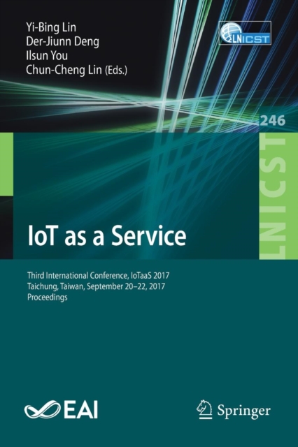 IoT as a Service : Third International Conference, IoTaaS 2017, Taichung, Taiwan, September 20-22, 2017, Proceedings, Paperback / softback Book