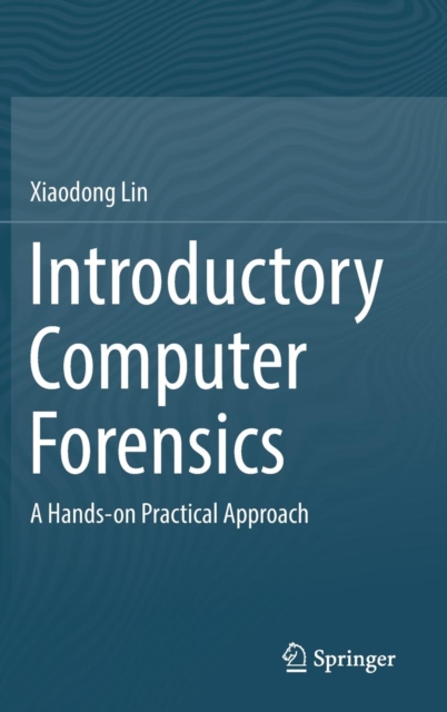 Introductory Computer Forensics : A Hands-on Practical Approach, Hardback Book