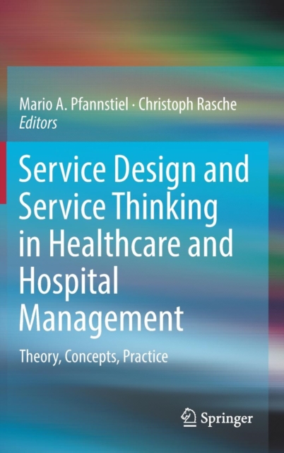 Service Design and Service Thinking in Healthcare and Hospital Management : Theory, Concepts, Practice, Hardback Book