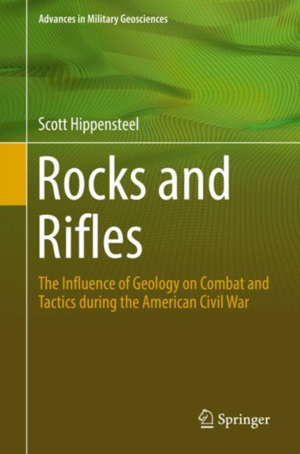 Rocks and Rifles : The Influence of Geology on Combat and Tactics during the American Civil War, Hardback Book