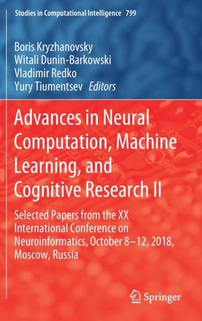 Advances in Neural Computation, Machine Learning, and Cognitive Research II : Selected Papers from the XX International Conference on Neuroinformatics, October 8-12, 2018, Moscow, Russia, Hardback Book