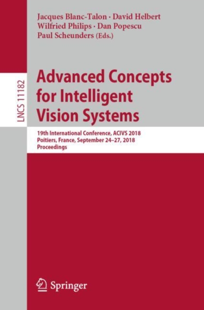 Advanced Concepts for Intelligent Vision Systems : 19th International Conference, ACIVS 2018, Poitiers, France, September 24-27, 2018, Proceedings, Paperback / softback Book
