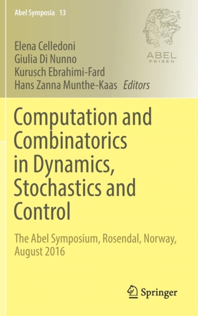 Computation and Combinatorics in Dynamics, Stochastics and Control : The Abel Symposium, Rosendal, Norway, August 2016, Hardback Book