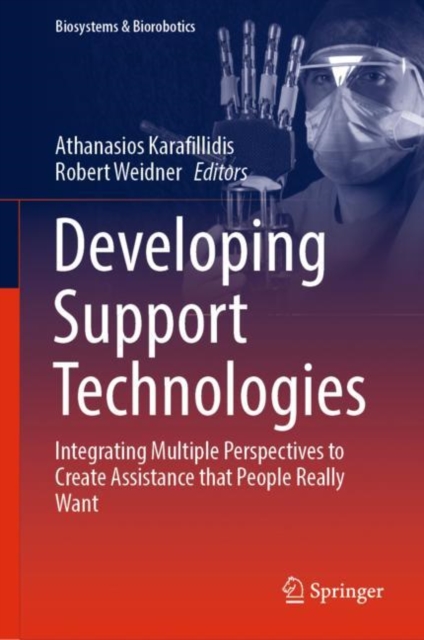 Developing Support Technologies : Integrating Multiple Perspectives to Create Assistance that People Really Want, Hardback Book