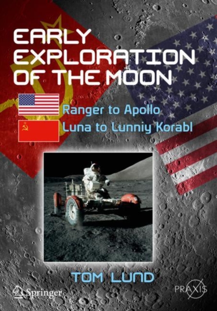 Early Exploration of the Moon : Ranger to Apollo, Luna to Lunniy Korabl, Paperback / softback Book