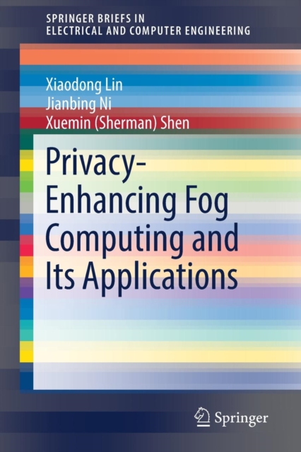 Privacy-Enhancing Fog Computing and Its Applications, Paperback / softback Book