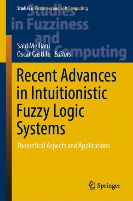 Recent Advances in Intuitionistic Fuzzy Logic Systems : Theoretical Aspects and Applications, Hardback Book