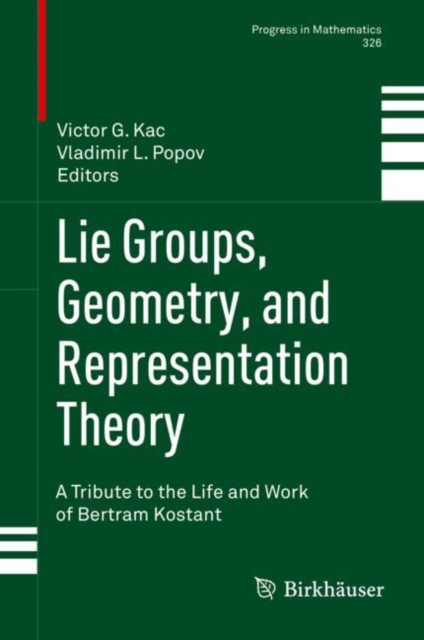 Lie Groups, Geometry, and Representation Theory : A Tribute to the Life and Work of Bertram Kostant, PDF eBook