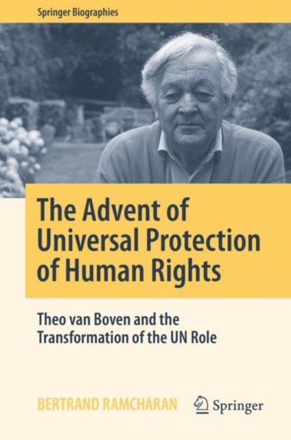 The Advent of Universal Protection of Human Rights : Theo van Boven and the Transformation of the UN Role, Hardback Book