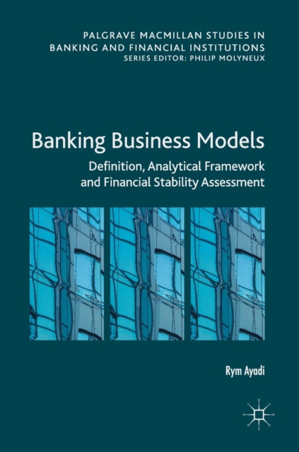 Banking Business Models : Definition, Analytical Framework and Financial Stability Assessment, Hardback Book