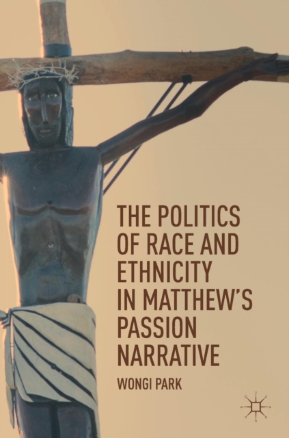 The Politics of Race and Ethnicity in Matthew's Passion Narrative, Hardback Book