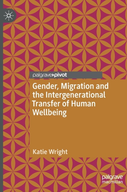 Gender, Migration and the Intergenerational Transfer of Human Wellbeing, Hardback Book