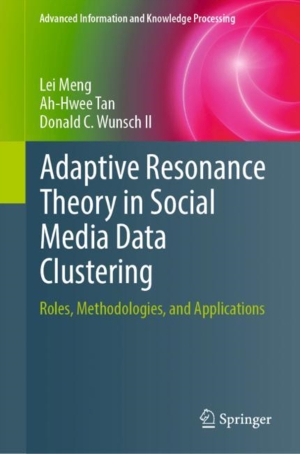 Adaptive Resonance Theory in Social Media Data Clustering : Roles, Methodologies, and Applications, Hardback Book