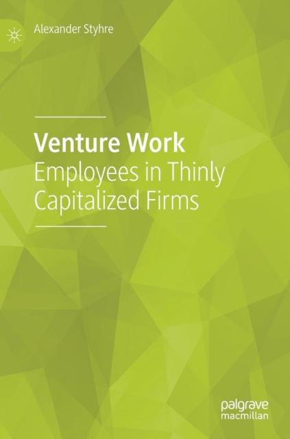 Venture Work : Employees in Thinly Capitalized Firms, Hardback Book