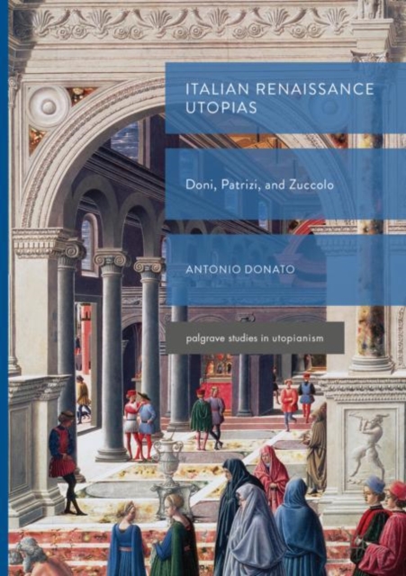 Italian Renaissance Utopias : Doni, Patrizi, and Zuccolo, Hardback Book