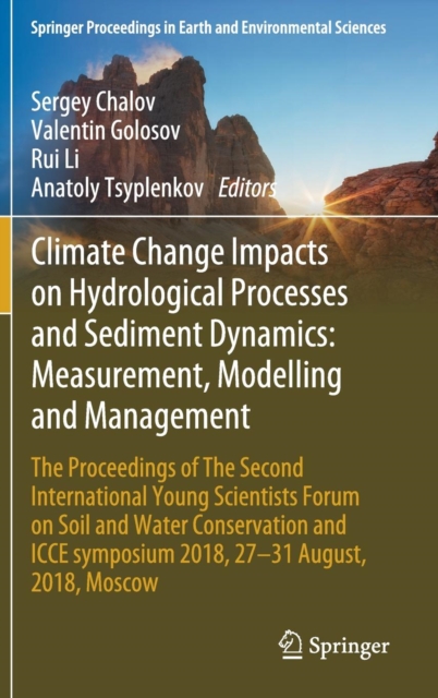 Climate Change Impacts on Hydrological Processes and Sediment Dynamics: Measurement, Modelling and Management : The Proceedings of The Second International Young Scientists Forum on Soil and Water Con, Hardback Book
