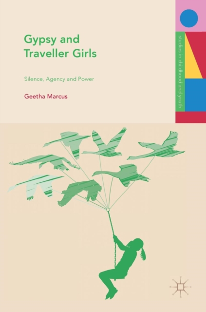 Gypsy and Traveller Girls : Silence, Agency and Power, Hardback Book