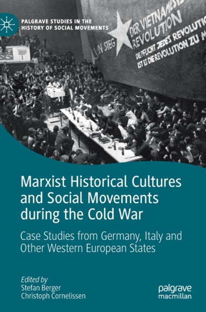 Marxist Historical Cultures and Social Movements during the Cold War : Case Studies from Germany, Italy and Other Western European States, Hardback Book