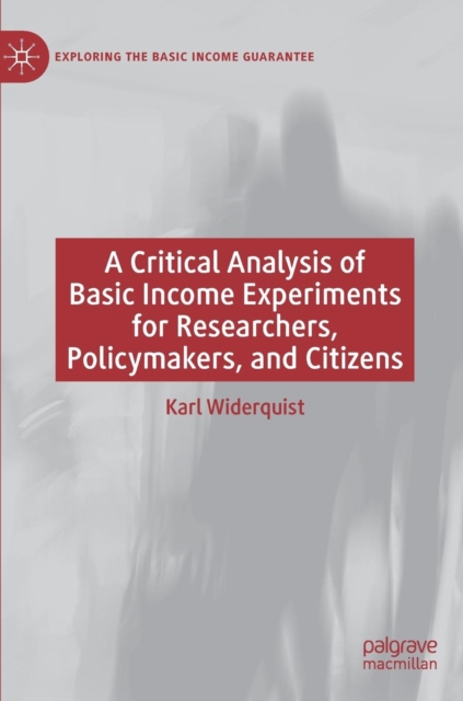 A Critical Analysis of Basic Income Experiments for Researchers, Policymakers, and Citizens, Hardback Book