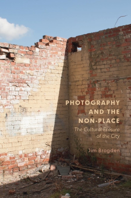 Photography and the Non-Place : The Cultural Erasure of the City, Hardback Book