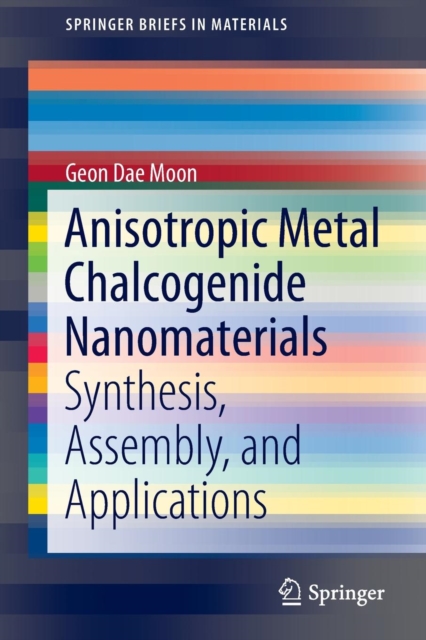 Anisotropic Metal Chalcogenide Nanomaterials : Synthesis, Assembly, and Applications, Paperback / softback Book