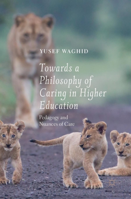 Towards a Philosophy of Caring in Higher Education : Pedagogy and Nuances of Care, Hardback Book
