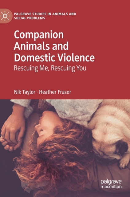 Companion Animals and Domestic Violence : Rescuing Me, Rescuing You, Hardback Book