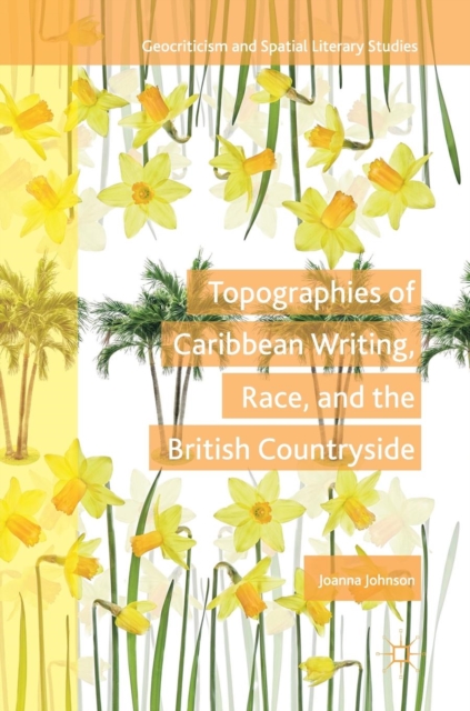 Topographies of Caribbean Writing, Race, and the British Countryside, Hardback Book