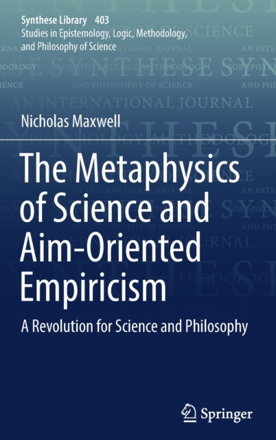 The Metaphysics of Science and Aim-Oriented Empiricism : A Revolution for Science and Philosophy, Hardback Book