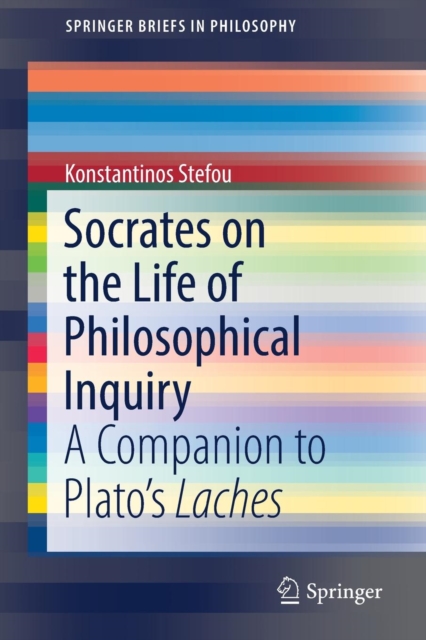 Socrates on the Life of Philosophical Inquiry : A Companion to Plato’s Laches, Paperback / softback Book