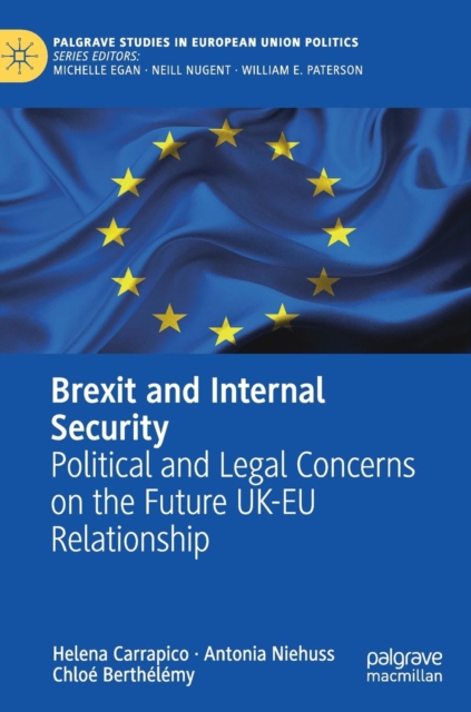 Brexit and Internal Security : Political and Legal Concerns on the Future UK-EU Relationship, Hardback Book