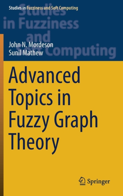Advanced Topics in Fuzzy Graph Theory, Hardback Book