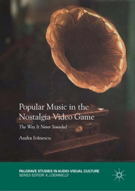 Popular Music in the Nostalgia Video Game : The Way It Never Sounded, Hardback Book