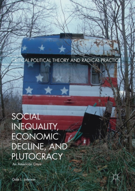 Social Inequality, Economic Decline, and Plutocracy : An American Crisis, Paperback / softback Book