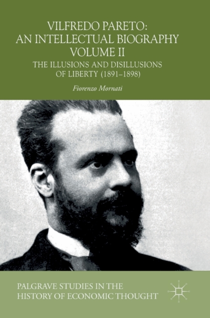 Vilfredo Pareto: An Intellectual Biography Volume II : The Illusions and Disillusions of Liberty (1891-1898), Hardback Book