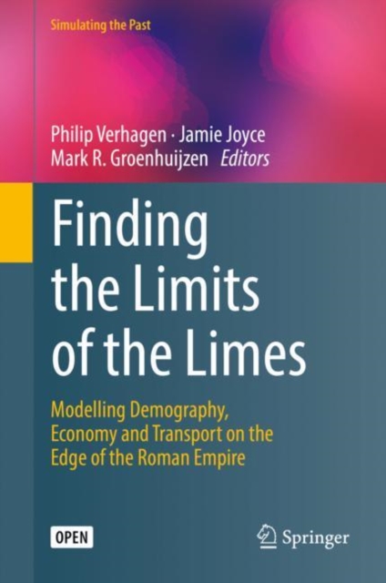 Finding the Limits of the Limes : Modelling Demography, Economy and Transport on the Edge of the Roman Empire, Hardback Book