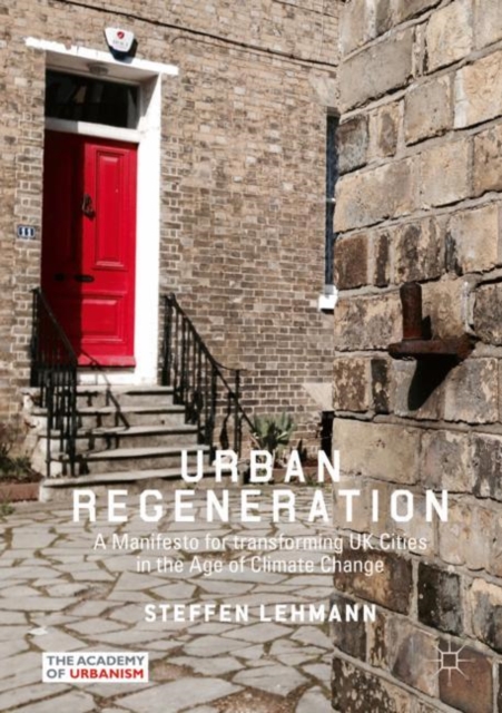 Urban Regeneration : A Manifesto for transforming UK Cities in the Age of Climate Change, Paperback / softback Book