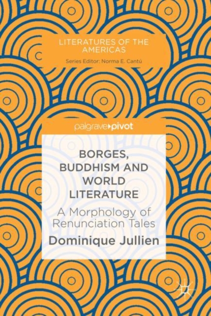 Borges, Buddhism and World Literature : A Morphology of Renunciation Tales, Hardback Book