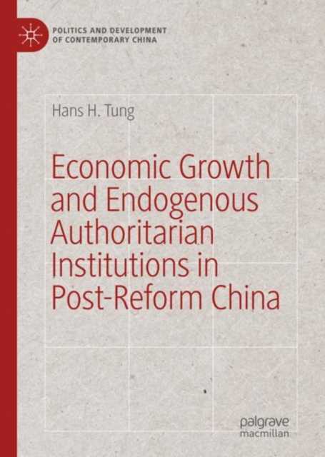 Economic Growth and Endogenous Authoritarian Institutions in Post-Reform China, Hardback Book