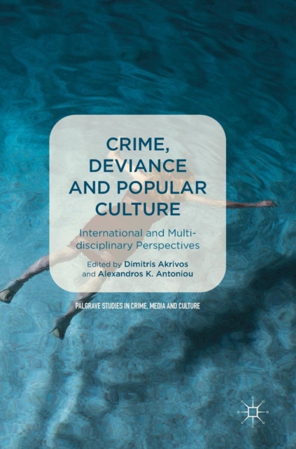 Crime, Deviance and Popular Culture : International and Multidisciplinary Perspectives, Hardback Book