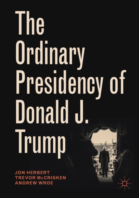 The Ordinary Presidency of Donald J. Trump, Paperback / softback Book