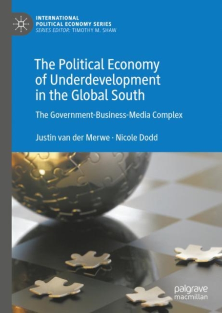 The Political Economy of Underdevelopment in the Global South : The Government-Business-Media Complex, Hardback Book