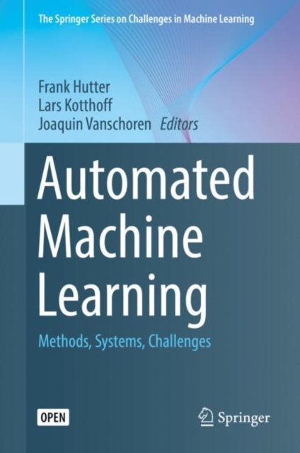 Automated Machine Learning : Methods, Systems, Challenges, Hardback Book