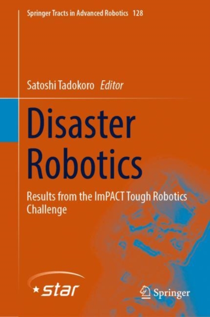 Disaster Robotics : Results from the ImPACT Tough Robotics Challenge, Hardback Book