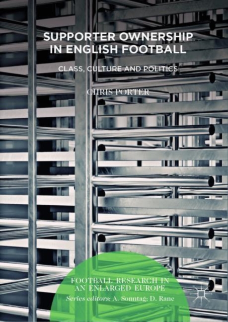 Supporter Ownership in English Football : Class, Culture and Politics, Hardback Book