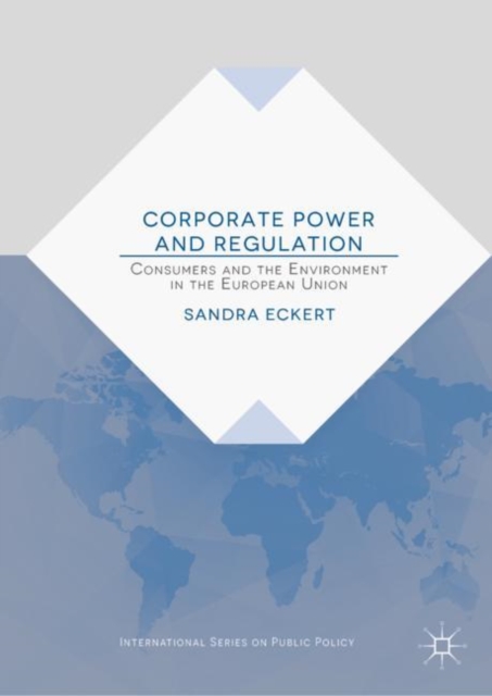 Corporate Power and Regulation : Consumers and the Environment in the European Union, Hardback Book