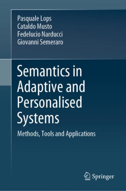 Semantics in Adaptive and Personalised Systems : Methods, Tools and Applications, Hardback Book